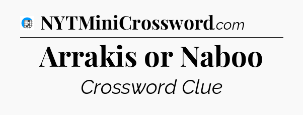 Arrakis or Naboo Crossword Clue