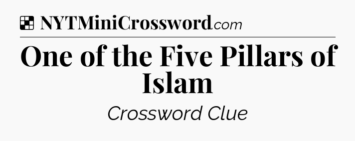 Solution: One of the Five Pillars of Islam - NYT Crossword