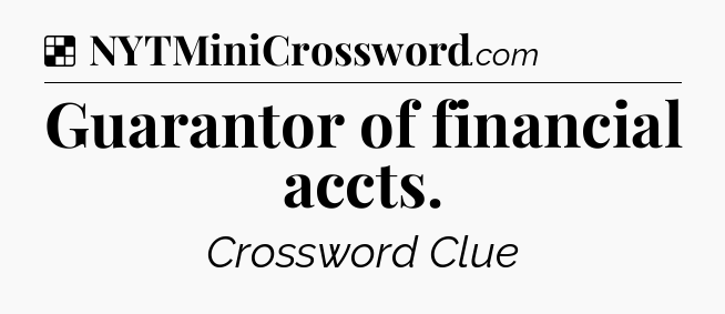 Solution: Guarantor of financial accts - NYT Crossword