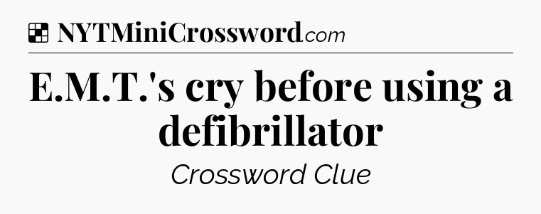 Solution: E.M.T.'s cry before using a defibrillator - NYT Crossword