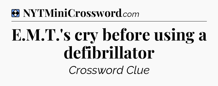 Solution: E.M.T.'s cry before using a defibrillator - NYT Mini Crossword