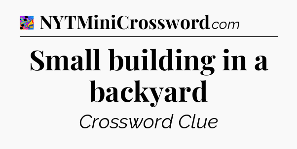 Small building in a backyard Crossword Clue