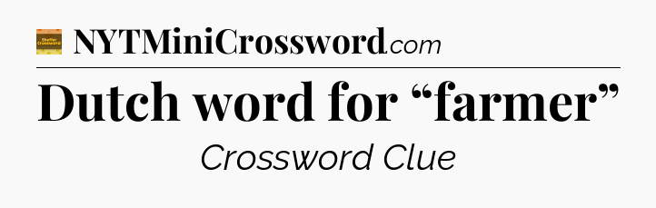 Dutch word for “farmer” - Eugene Sheffer Crossword