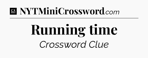 Running time - LA Times Crossword