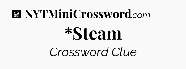 *Steam - LA Times Crossword