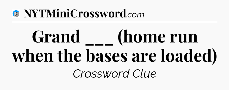 Grand ___ (home run when the bases are loaded) Crossword Clue