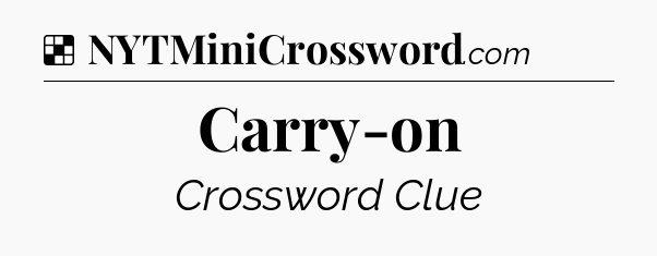 Solution: Carry-on - NYT Crossword