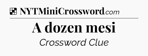 Solution: A dozen mesi - NYT Crossword