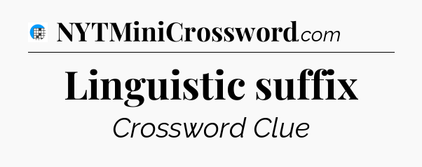 Linguistic suffix Crossword Clue