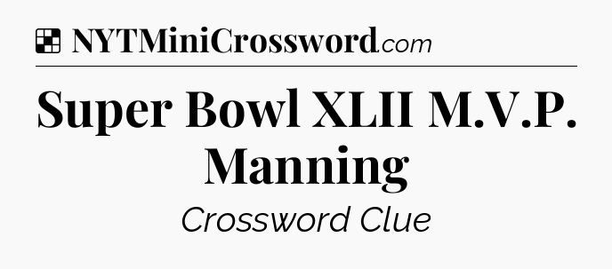 Solution: Super Bowl XLII M.V.P. Manning - NYT Crossword