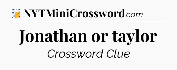 Jonathan or taylor - 7 Little Words