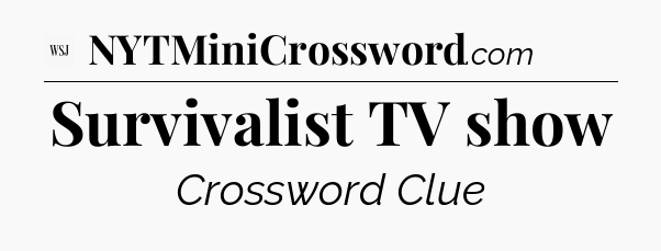 Survivalist TV show - WSJ Crossword
