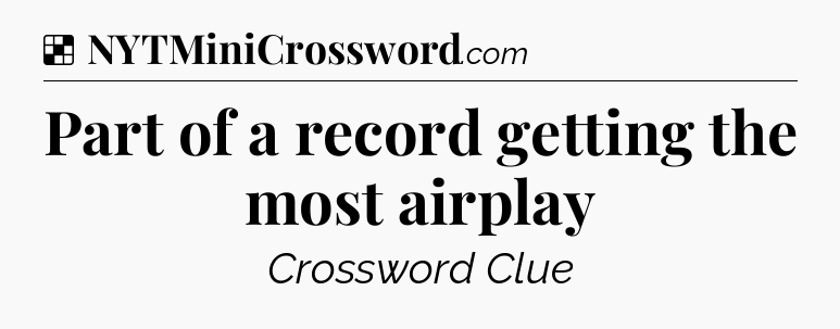 Solution: Part of a record getting the most airplay - NYT Crossword