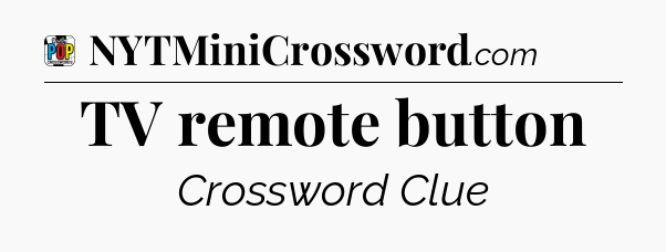 TV remote button Crossword Clue
