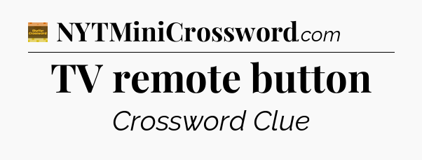 TV remote button - Eugene Sheffer Crossword