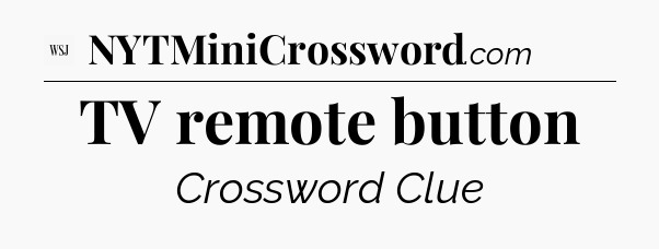TV remote button - WSJ Crossword