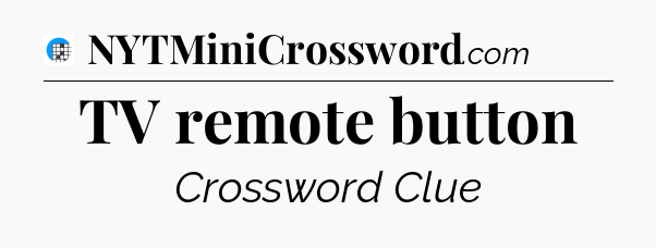 TV remote button Crossword Clue