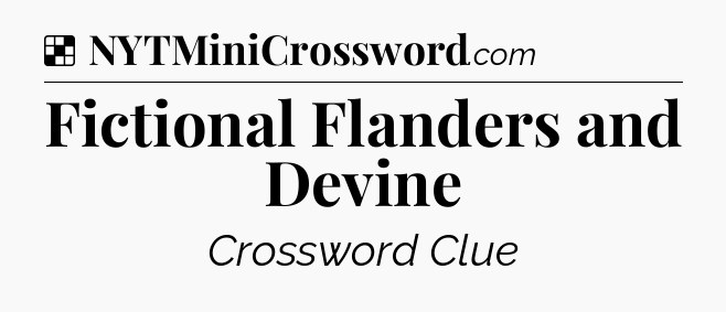 Solution: Fictional Flanders and Devine - NYT Crossword
