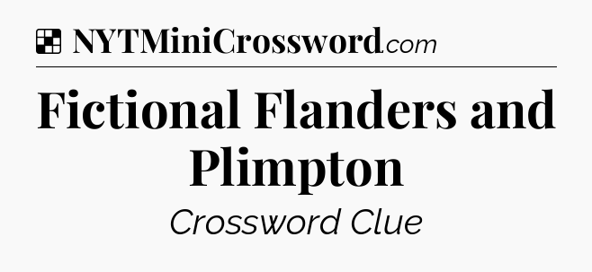 Solution: Fictional Flanders and Plimpton - NYT Crossword