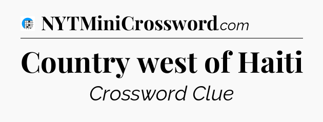 Country west of Haiti Crossword Clue