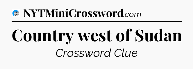 Country west of Sudan Crossword Clue