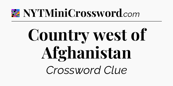 Country west of Afghanistan Crossword Clue