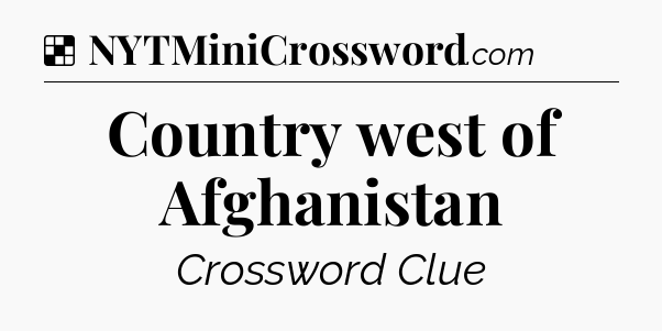 Solution: Country west of Afghanistan - NYT Crossword