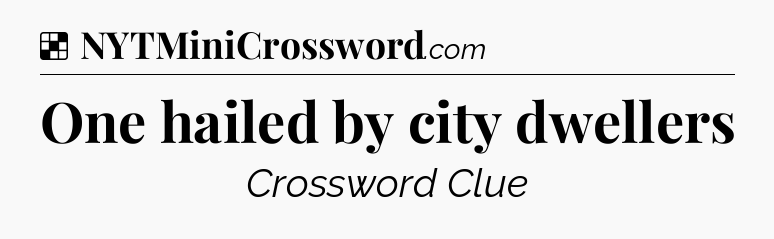 Solution: One hailed by city dwellers - NYT Crossword