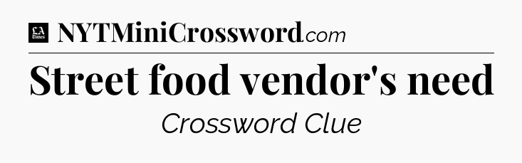 Street food vendor's need - LA Times Crossword