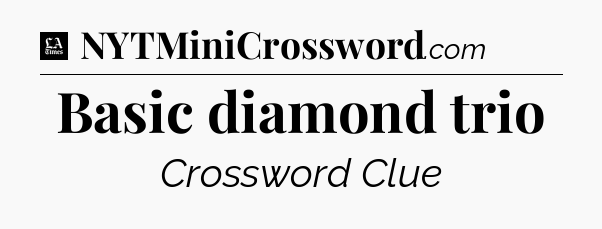 Basic diamond trio - LA Times Crossword