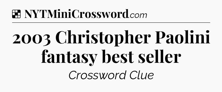 Solution: 2003 Christopher Paolini fantasy best seller - NYT Crossword