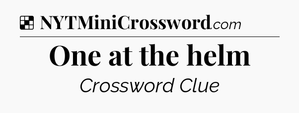 Solution: One at the helm - NYT Crossword