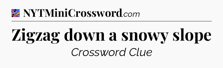Zigzag down a snowy slope Crossword Clue