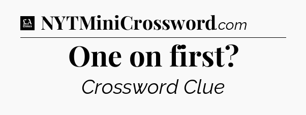 One on first - LA Times Crossword