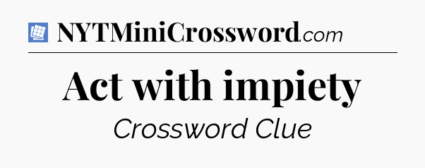 Act with impiety Puzzle Page Crossword Clue
