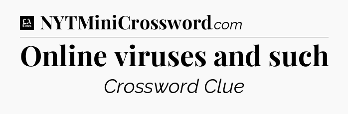 Online viruses and such - LA Times Crossword