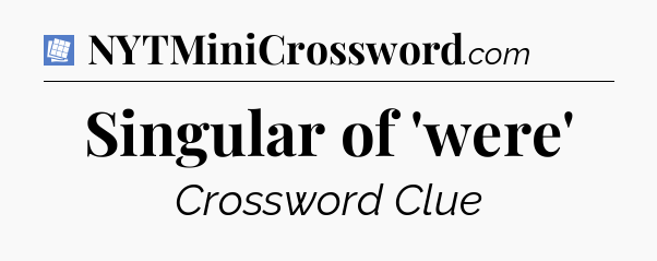 Singular of 'were' Puzzle Page Crossword Clue