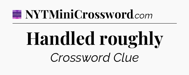 Handled roughly - Thomas Joseph Crossword