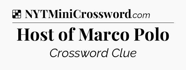 Solution: Host of Marco Polo - NYT Crossword