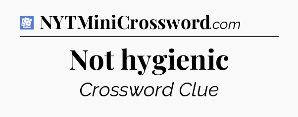 Not hygienic Puzzle Page Crossword Clue