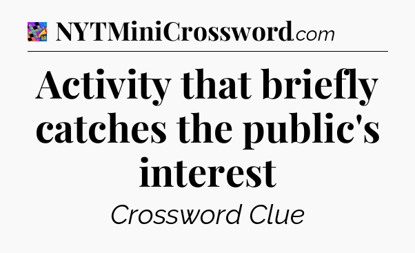 Activity that briefly catches the public's interest Crossword Clue