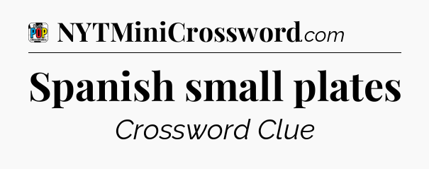 Spanish small plates Crossword Clue
