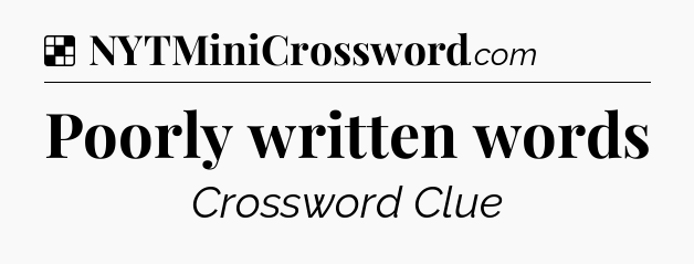 Solution: Poorly written words - NYT Crossword