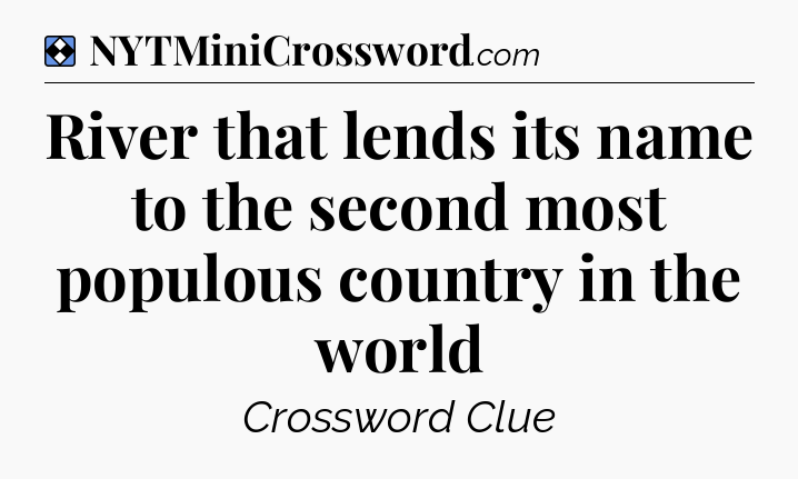 Solution: River that lends its name to the second most populous country in the world - NYT Mini Crossword
