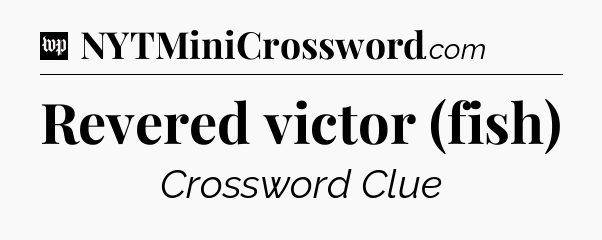 Revered victor (fish) Crossword Clue