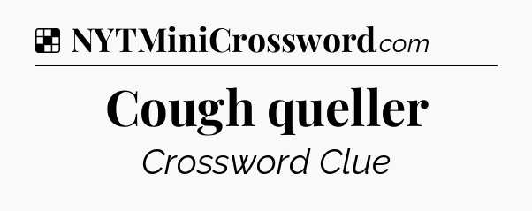 Solution: Cough queller - NYT Crossword
