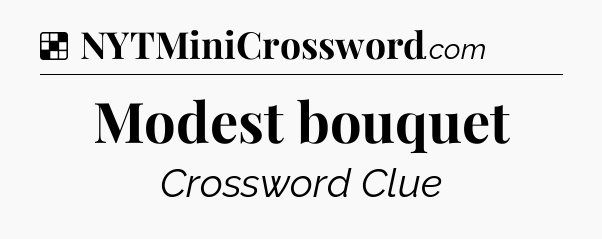 Solution: Modest bouquet - NYT Crossword