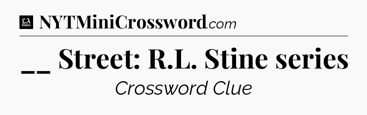 __ Street: R.L. Stine series - LA Times Crossword