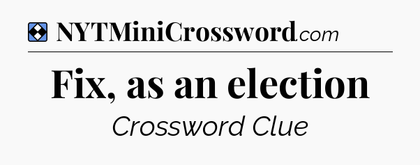 Solution: Fix, as an election - NYT Mini Crossword
