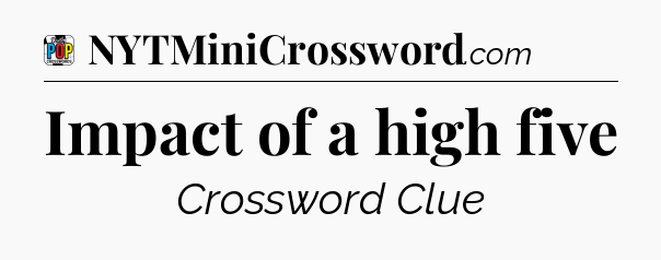 Impact of a high five Crossword Clue